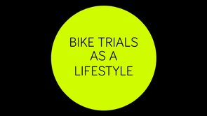 Bike Trials as a lifestyle